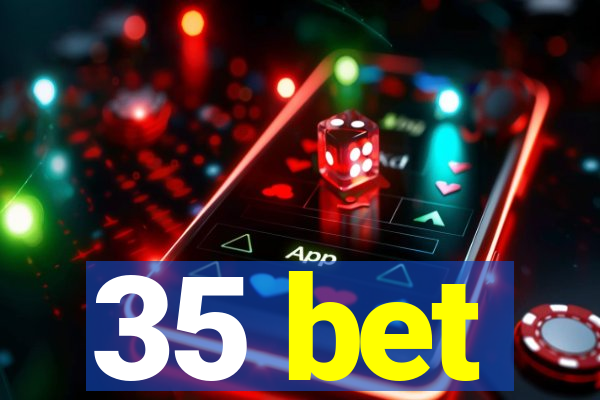 35 bet